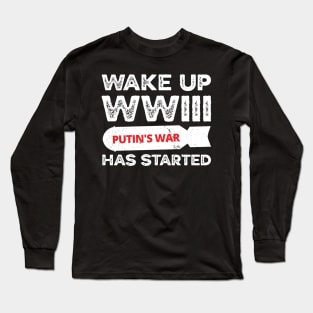 Wake Up WWIII Has Started, Stop Putin Stop The War, Stop Putin, Stop The War Long Sleeve T-Shirt